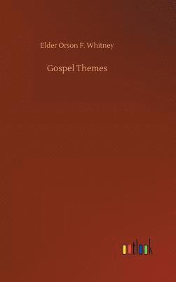 Elder Orson F Whitney, Elder Orson F. Whitney - Gospel Themes, Inbunden