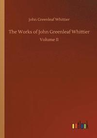 bokomslag The Works of John Greenleaf Whittier