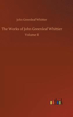 bokomslag The Works of John Greenleaf Whittier