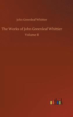 John Greenleaf Whittier - Works of John Greenleaf Whittier, Inbunden