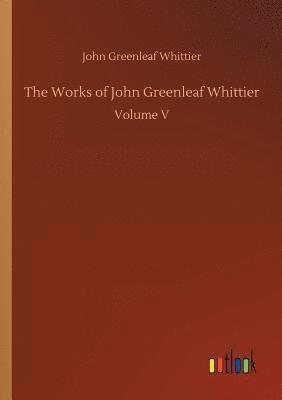 John Greenleaf Whittier - Works of John Greenleaf Whittier, Häftad