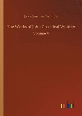 The Works of John Greenleaf Whittier 1