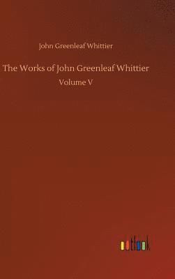 bokomslag The Works of John Greenleaf Whittier