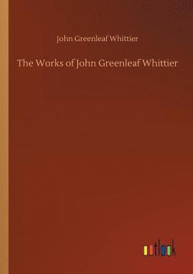 John Greenleaf Whittier - Works of John Greenleaf Whittier, Häftad