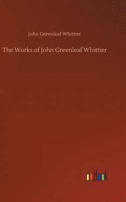 The Works of John Greenleaf Whittier 1