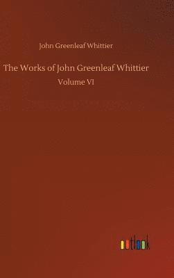 The Works of John Greenleaf Whittier 1