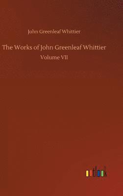 bokomslag The Works of John Greenleaf Whittier