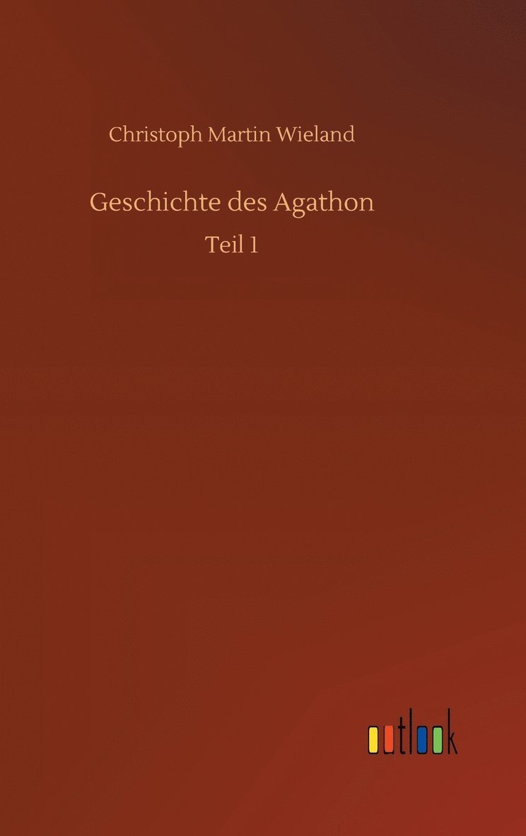 Christoph Martin Wieland - Geschichte des Agathon, Inbunden