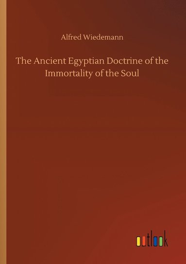 bokomslag The Ancient Egyptian Doctrine of the Immortality of the Soul