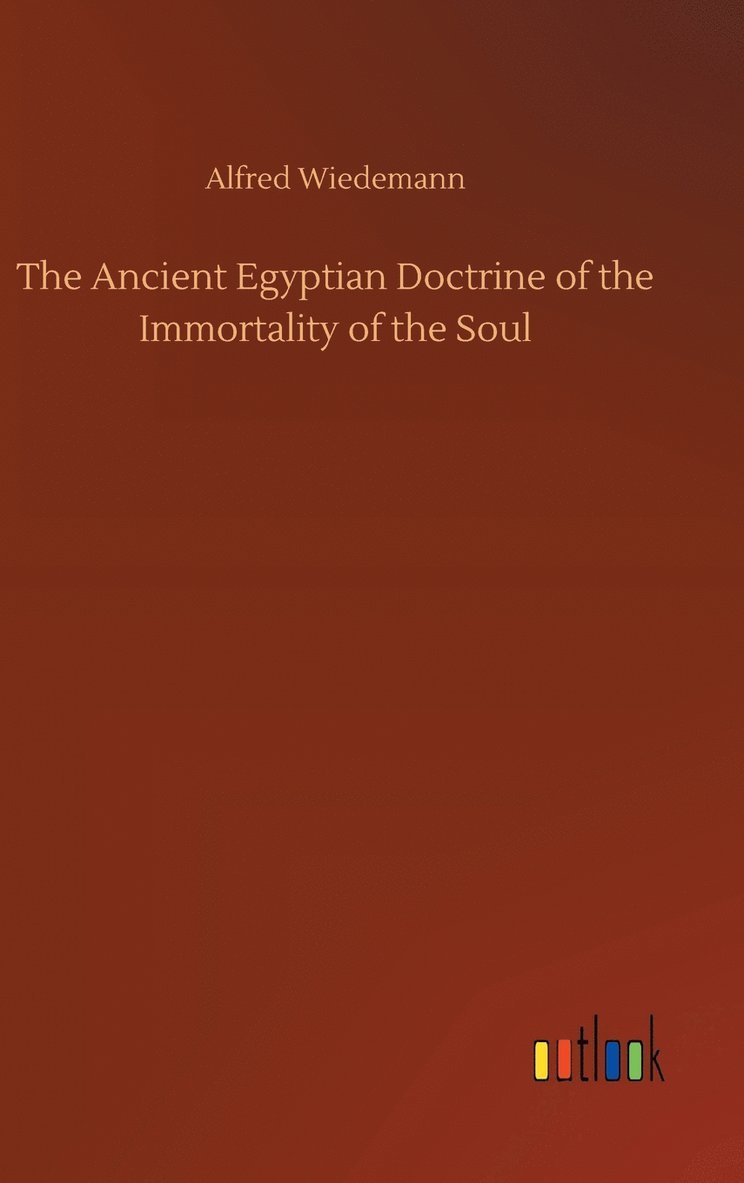 The Ancient Egyptian Doctrine of the Immortality of the Soul 1