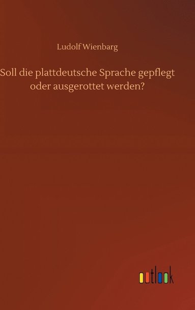 bokomslag Soll die plattdeutsche Sprache gepflegt oder ausgerottet werden?