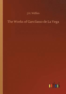 The Works of Garcilasso de La Vega 1