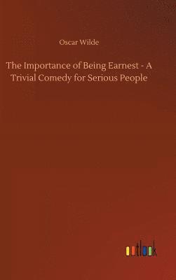 Importance of Being Earnest - A Trivial Comedy for Serious People