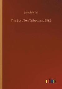 bokomslag The Lost Ten Tribes, and 1882