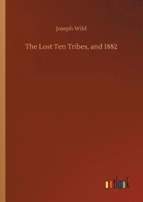 bokomslag The Lost Ten Tribes, and 1882