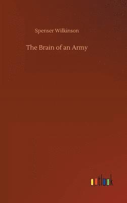 Spenser Wilkinson - Brain of an Army, Inbunden