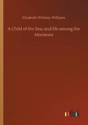 bokomslag A Child of the Sea; and life among the Mormons