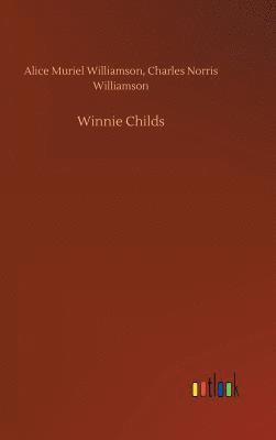 Alice Muriel Williamson, Charles Norris Williamson - Winnie Childs, Inbunden