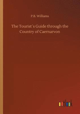 Tourist´s Guide through the Country of Caernarvon