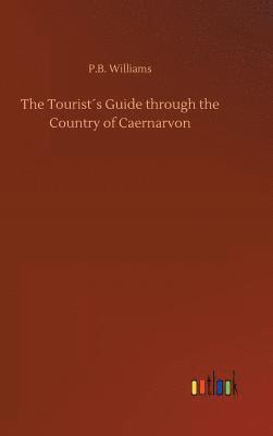 Tourist´s Guide through the Country of Caernarvon