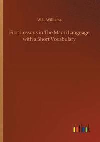 bokomslag First Lessons in The Maori Language with a Short Vocabulary