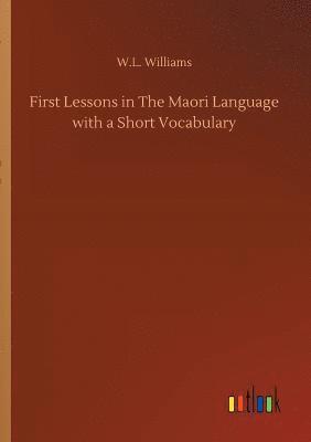 bokomslag First Lessons in The Maori Language with a Short Vocabulary