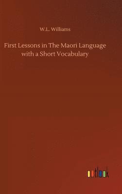 First Lessons in The Maori Language with a Short Vocabulary