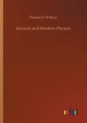 Thomas E Willson, Thomas E. Willson - Ancient and Modern Physics, Häftad
