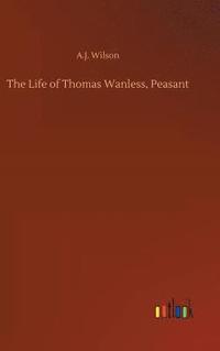 bokomslag The Life of Thomas Wanless, Peasant