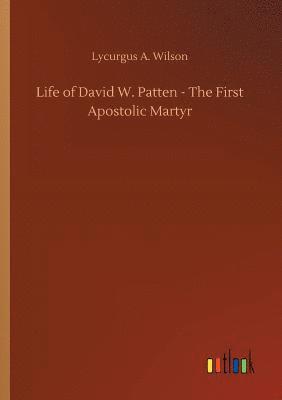 bokomslag Life of David W. Patten - The First Apostolic Martyr