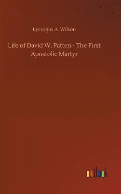 bokomslag Life of David W. Patten - The First Apostolic Martyr