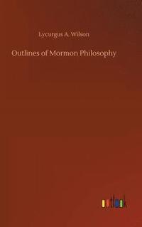 bokomslag Outlines of Mormon Philosophy