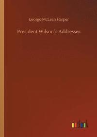 bokomslag President Wilson¿s Addresses