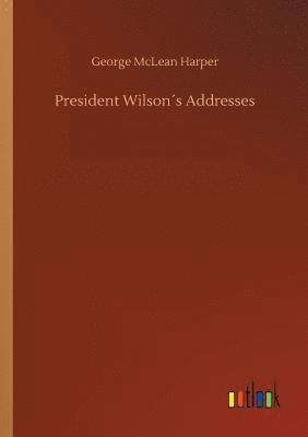 bokomslag President Wilson¿s Addresses