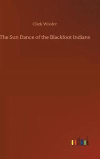 bokomslag The Sun Dance of the Blackfoot Indians