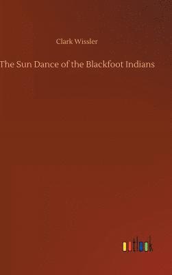 Sun Dance of the Blackfoot Indians