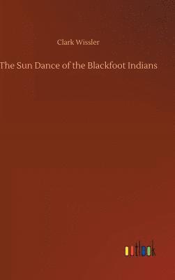 The Sun Dance of the Blackfoot Indians 1