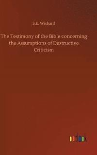bokomslag The Testimony of the Bible concerning the Assumptions of Destructive Criticism