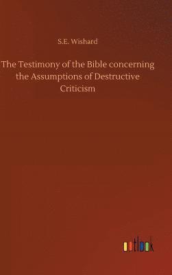 The Testimony of the Bible concerning the Assumptions of Destructive Criticism 1