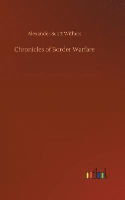 Alexander Scott Withers - Chronicles of Border Warfare, Inbunden