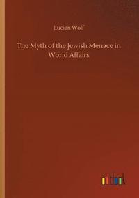 bokomslag The Myth of the Jewish Menace in World Affairs
