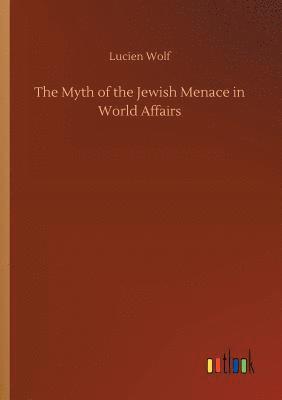 bokomslag The Myth of the Jewish Menace in World Affairs