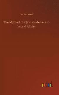 bokomslag The Myth of the Jewish Menace in World Affairs