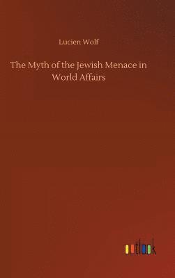 bokomslag The Myth of the Jewish Menace in World Affairs