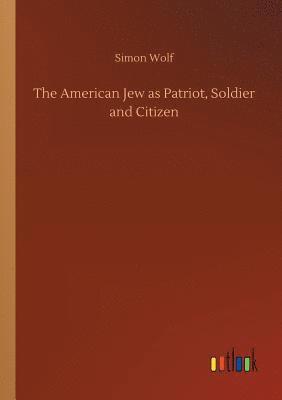 bokomslag The American Jew as Patriot, Soldier and Citizen