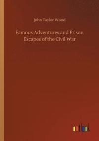 bokomslag Famous Adventures and Prison Escapes of the Civil War