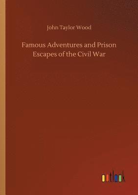 bokomslag Famous Adventures and Prison Escapes of the Civil War