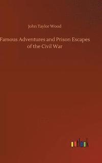 bokomslag Famous Adventures and Prison Escapes of the Civil War