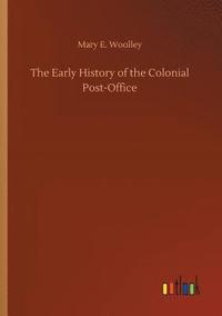 bokomslag The Early History of the Colonial Post-Office