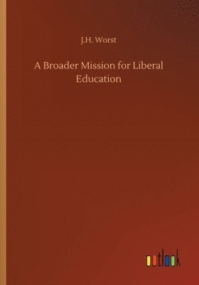 bokomslag A Broader Mission for Liberal Education